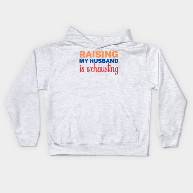 raising my husband is exhausting Kids Hoodie by Vortex.Merch